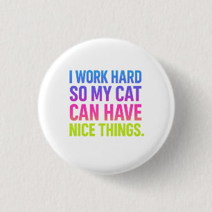 Badge Rond 2,50 Cm Je Travaille Dur Pour Mon Chat