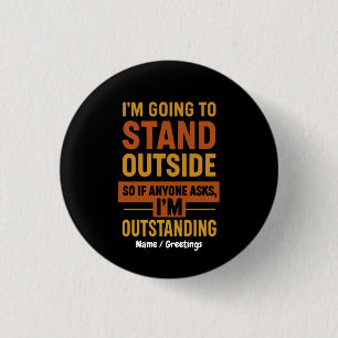 Badge Rond 2,50 Cm Je vais dehors, donc si quelqu'un me demande d'êtr