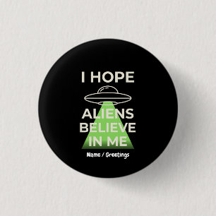 Badge Rond 2,50 Cm J'espère que les aliens croient en moi Drôle Rétr