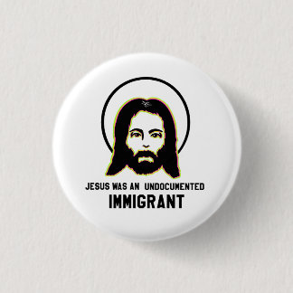 Badge Rond 2,50 Cm Jésus Était Un Immigrant Sans Papier, Une Trippée