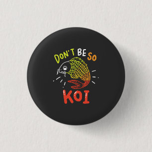 Badge Rond 2,50 Cm Koi Fish - Ne soyez pas si Koi