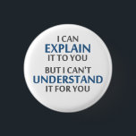 Badge Rond 2,50 Cm La devise de l'ingénieur ne peut pas le comprendre<br><div class="desc">. .but I ne peut pas la comprendre pour vous !  Une digne devise pour tout professionnel IT ou ingénieur ou mécanicien ou programmeur.  Grand cadeau ou T-shirt de la science pour le geeks et les ballots de toutes les persuasions.  Ou un professeur.</div>