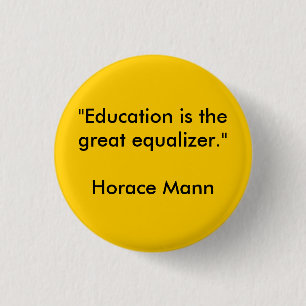 Badge Rond 2,50 Cm La "éducation est le grand égaliseur. "Horace Ma