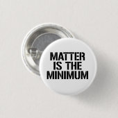 Badge Rond 2,50 Cm La matière est le minimum (Devant & derrière)