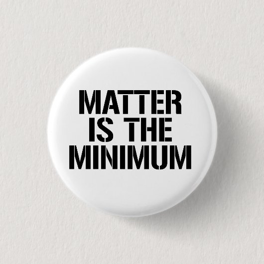 Badge Rond 2,50 Cm La matière est le minimum (Devant)