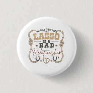 Badge Rond 2,50 Cm La seule chose que je peux lasso Conception drôle