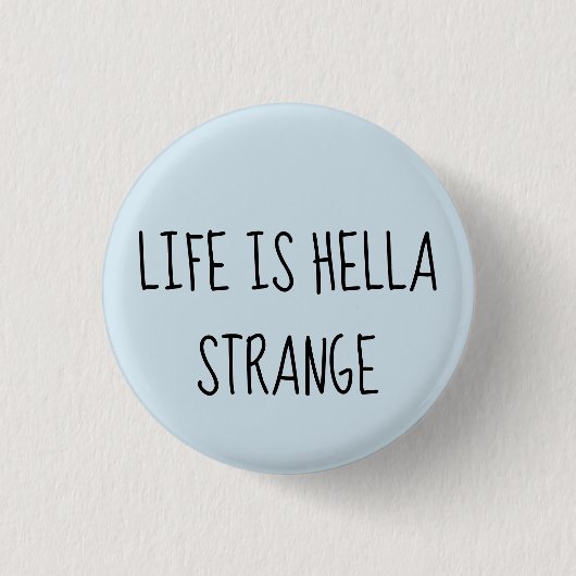 Badge Rond 2,50 Cm La vie est hella étrange (Devant)