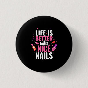 Badge Rond 2,50 Cm La Vie Est Meilleure Avec De Bons Nails