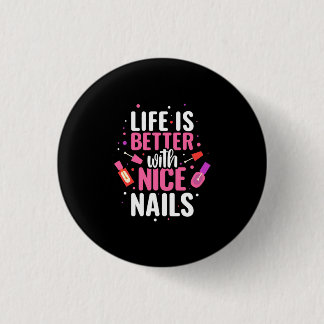 Badge Rond 2,50 Cm La Vie Est Meilleure Avec De Bons Nails