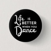 Badge Rond 2,50 Cm La Vie Est Meilleure Quand On Danse (Devant)