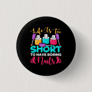 Badge Rond 2,50 Cm La Vie Est Trop Courte Pour Avoir Des Clous Ennuye