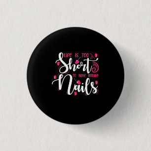 Badge Rond 2,50 Cm La Vie Est Trop Courte Pour Avoir Des Nails Ennuye