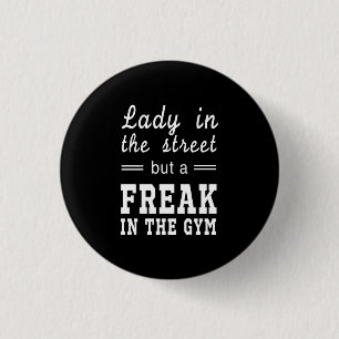 Badge Rond 2,50 Cm Lady In the Street, mais un FREAK dans la salle de