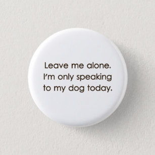 Badge Rond 2,50 Cm Laissez-moi seul moi parle seulement à mon chien