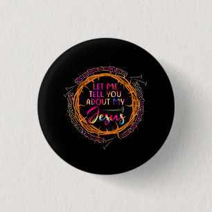 Badge Rond 2,50 Cm Laissez-Moi Vous Parler De Mon Jésus Croyant Chrét