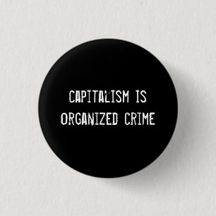 Badge Rond 2,50 Cm le capitalisme est le crime organisé