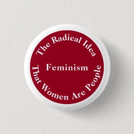 Badge Rond 2,50 Cm Le féminisme - idée radicale que les femmes sont (Devant)