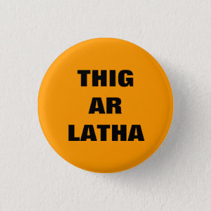 Badge Rond 2,50 Cm Le gaélique de Thig AR Latha notre jour viendra