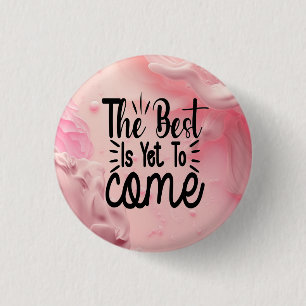 Badge Rond 2,50 Cm Le meilleur est encore à venir