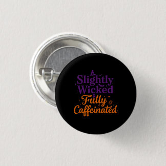 Badge Rond 2,50 Cm Légèrement méchant, entièrement caféiné