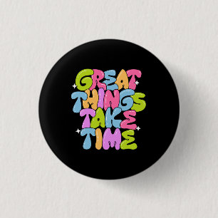 Badge Rond 2,50 Cm Les grandes choses prennent du temps T-shirt