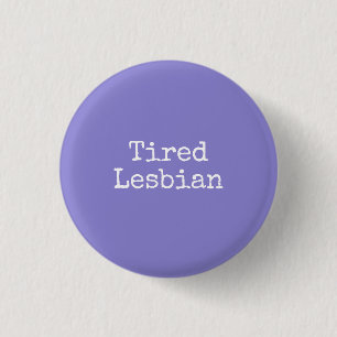 Badge Rond 2,50 Cm lesbienne fatiguée