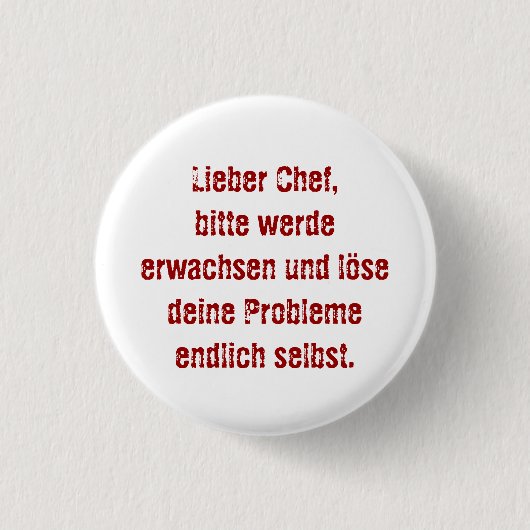 Badge Rond 2,50 Cm "Lieber Chef, bitte werde erwachsen..." (Devant)