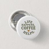 Badge Rond 2,50 Cm Life Happens Coffee Aide à la conception de devis (Devant & derrière)