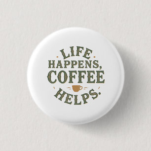 Badge Rond 2,50 Cm Life Happens Coffee Aide à la conception de devis