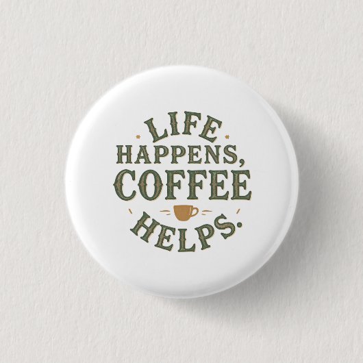 Badge Rond 2,50 Cm Life Happens Coffee Aide à la conception de devis (Devant)
