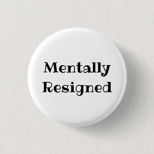 Badge Rond 2,50 Cm Mentally Resigned Funny Office Pinback Button (Devant)