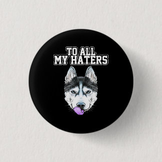 Badge Rond 2,50 Cm Mon Husky À Toutes Mes Haines