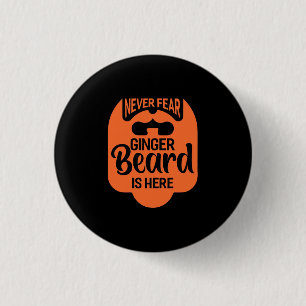 Badge Rond 2,50 Cm N'Ai Jamais Peur Que La Barbe De Gingembre Soit L