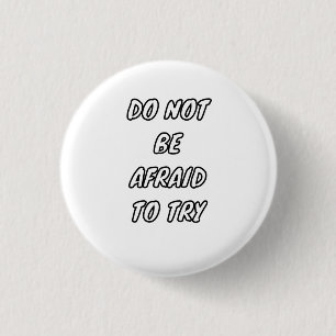 Badge Rond 2,50 Cm N'ayez pas peur d'essayer - Typographie motivation