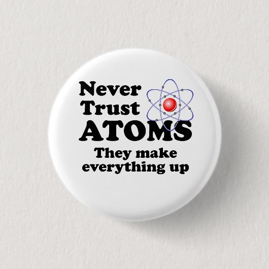 Badge Rond 2,50 Cm Ne faites jamais confiance aux atomes (Devant)