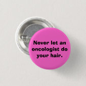 Badge Rond 2,50 Cm Ne laissez jamais un oncologiste faire vos cheveux (Devant & derrière)