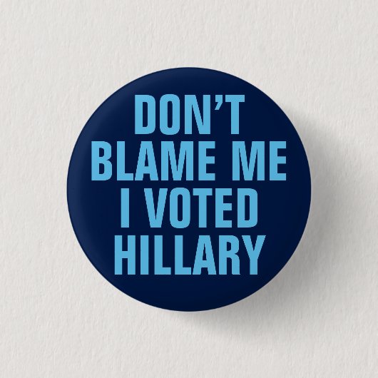 Badge Rond 2,50 Cm "Ne me blâmez pas que j'ai voté bouton pour (Devant)