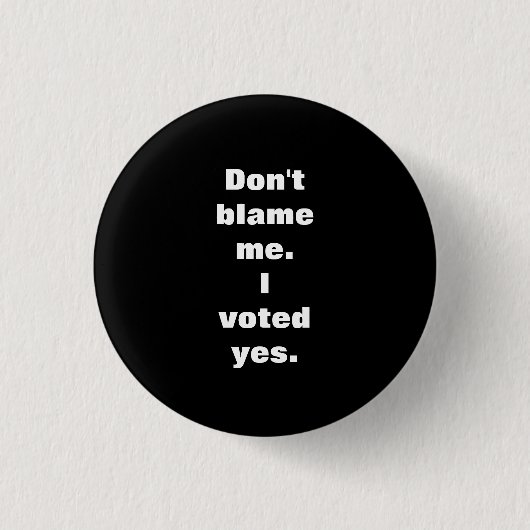 Badge Rond 2,50 Cm Ne me blâmez pas que j'ai voté oui l'insigne (Devant)