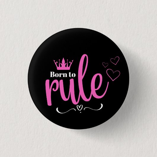 Badge Rond 2,50 Cm Née pour régner (Devant)