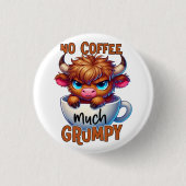 Badge Rond 2,50 Cm No Coffee Much Grumpy (Devant)