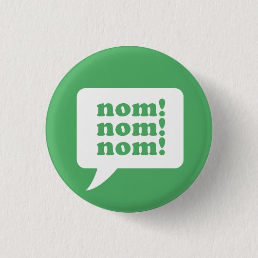 Badge Rond 2,50 Cm "nom ! nom ! nom !" bouton (Devant)