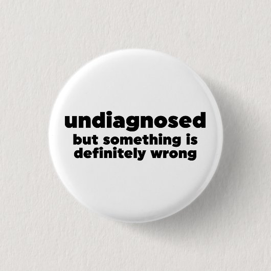 Badge Rond 2,50 Cm Non Diagnostiqué, Mais Quelque Chose Est Certainem (Devant)