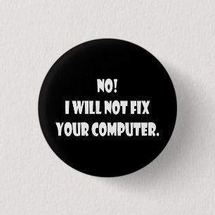 Badge Rond 2,50 Cm Non ! Je ne fixerai pas votre ordinateur !