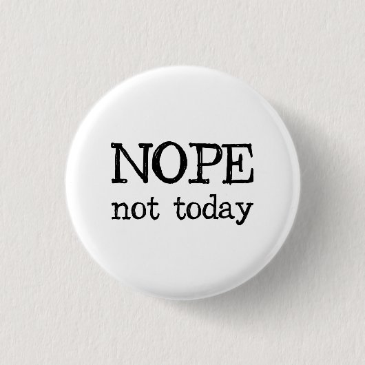Badge Rond 2,50 Cm Nope pas aujourd'hui (Devant)