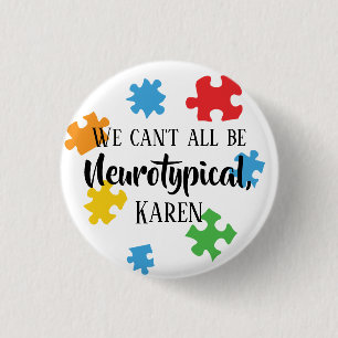 Badge Rond 2,50 Cm Nous ne pouvons pas tous être neurotypiques Karen