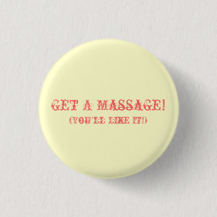 Badge Rond 2,50 Cm Obtenez un massage ! (Vous l'aimerez !)
