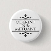 Badge Rond 2,50 Cm Oderint Dum Metuant (Devant)