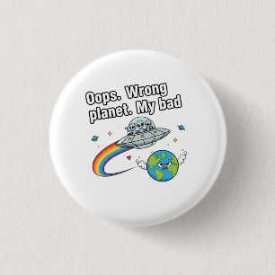 Badge Rond 2,50 Cm Oups. Mauvaise planète. C'est ma faute