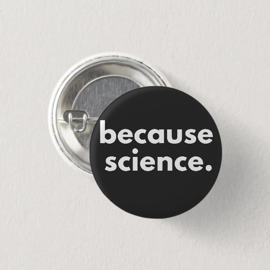 Badge Rond 2,50 Cm Parce que la science (Devant & derrière)
