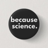 Badge Rond 2,50 Cm Parce que la science (Devant)